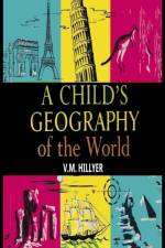 A CHILD'S GEOGRAPHY OF THE WORLD af V. HILLYER