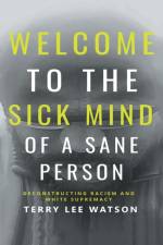 WELCOME TO THE SICK MIND OF A SANE PERSO af Terry Lee Watson