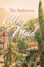 The Ambitious Village Maid af Avis V Notice-Harrison