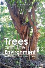 TREES AND THE ENVIRONMENT: ANOTHER PERSP af Michael Graham MSc.
