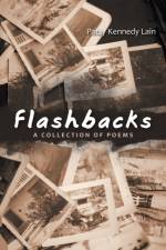 FLASHBACKS: A COLLECTION OF POEMS af Patsy Kennedy Lain