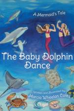 THE BABY DOLPHIN DANCE: A MERMAID'S TALE af MARCIA WHEELA COLES