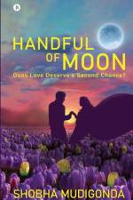 HANDFUL OF MOON: DOES LOVE DESERVE A SEC af SHOBHA MUDIGONDA