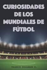 CURIOSIDADES DE LOS MUNDIALES DE F TBOL af VALERIE POLLMANN R.