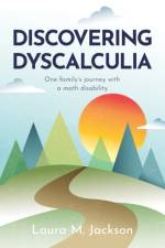 DISCOVERING DYSCALCULIA: ONE FAMILY'S JO af Ann Grahl