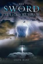 THE SWORD OF ATTICUS RUTILUS af Leon Bari