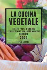 LA CUCINA VEGETALE 2022: RICETTE FACILI af PAOLA LEPRI