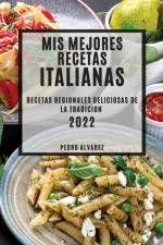 MIS MEJORES RECETAS ITALIANAS 2022: RECE af Pedro Alvarez