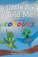 MY LITTLE BIRDIE TOLD ME ALL ABOUT COLOU af MARGARET MCCALLUM