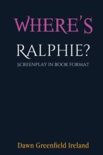 WHERE'S RALPHIE : SCREENPLAY IN BOOK FOR af DAWN GREENF IRELAND