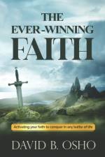 THE EVER-WINNING FAITH: ACTIVATING YOUR af DAVID B. OSHO