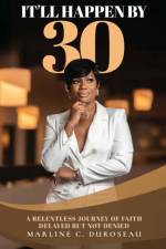 IT'LL HAPPEN BY 30 A RELENTLESS JOURNEY af Marline C. Duroseau