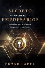 EL SECRETO DE LOS GRANDES EMPRESARIOS af FRANK L PEZ