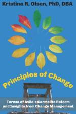 PRINCIPLES OF CHANGE: TERESA OF AVILA'S af Kristina Olsen Ocds
