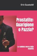 PROSTATITE: GUARIGIONE O PAZZIA : LA SUB af ERIC GUASTALDI