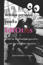 DEFENSA PERSONAL CONTRA IDIOTAS af JES S MOIS S. LAGOS