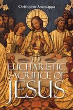 THE EUCHARISTIC SACRIFICE OF JESUS af CHRISTOPH ANANDAPPA