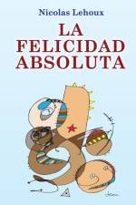 LA FELICIDAD ABSOLUTA af Nicolas Lehoux