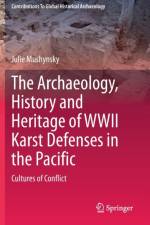 The Archaeology, History and Heritage of WWII Karst Defenses in the Pacific af Julie Mushynsky