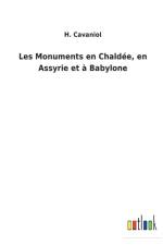 Les Monuments en Chaldee, en Assyrie et a Babylone af H Cavaniol
