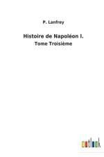 Histoire de Napoleon I. af P Lanfrey
