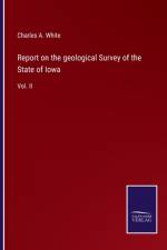 Report on the geological Survey of the State of Iowa af Charles a White