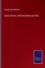 Seven Stories, with Basement and Attic af Donald Grant Mitchell
