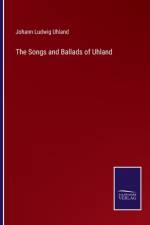 The Songs and Ballads of Uhland af Johann Ludwig Uhland