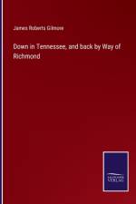 Down in Tennessee, and back by Way of Richmond af James Roberts Gilmore