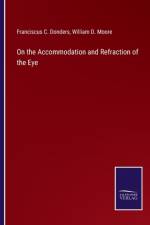 On the Accommodation and Refraction of the Eye af Franciscus C Donders