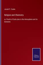 RELIGION AND CHEMISTRY:OR, PROOFS OF GOD af Josiah P. Cooke