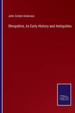 Shropshire, its Early History and Antiquities af John Corbet Anderson