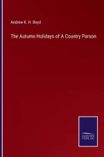 The Autumn Holidays of A Country Parson af Andrew K H Boyd