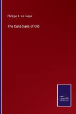 The Canadians of Old af Philippe A de Gaspe