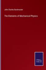 The Elements of Mechanical Physics af John Charles Buckmaster