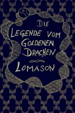 DIE LEGENDE VOM GOLDENEN DRACHEN af Lomason
