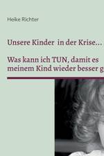 UNSERE KINDER IN DER KRISE...:WAS KANN I af Heike Richter