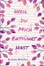 WEIL DU MICH ENTF HRT HAST af KRISTIN REBEHN