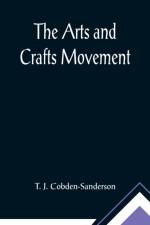 The Arts and Crafts Movement af T J Cobden-Sanderson