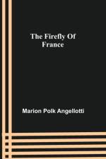 The Firefly Of France af Marion Polk Angellotti