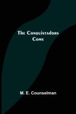 The Conquistadors Come af M E Counselman