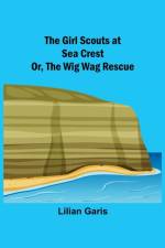 The Girl Scouts at Sea Crest; Or, the Wig Wag Rescue af Lilian Garis