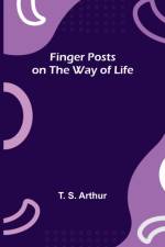 Finger Posts on the Way of Life af T S Arthur
