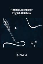 Finnish Legends for English Children af R Eivind