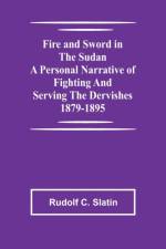 Fire and Sword in the Sudan A Personal Narrative of Fighting and Serving the Dervishes 1879-1895 af Rudolf C Slatin