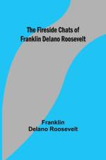 The Fireside Chats of Franklin Delano Roosevelt af Franklin Delano Roosevelt