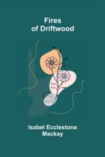 Fires of Driftwood af Isabel Ecclestone MacKay