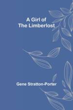 A Girl of the Limberlost af Gene Stratton-Porter