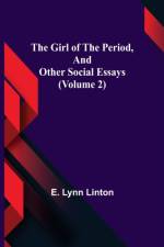 The Girl of the Period, and Other Social Essays (Volume 2) af E Lynn Linton