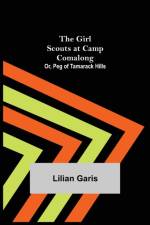 The Girl Scouts at Camp Comalong; Or, Peg of Tamarack Hills af Lilian Garis
